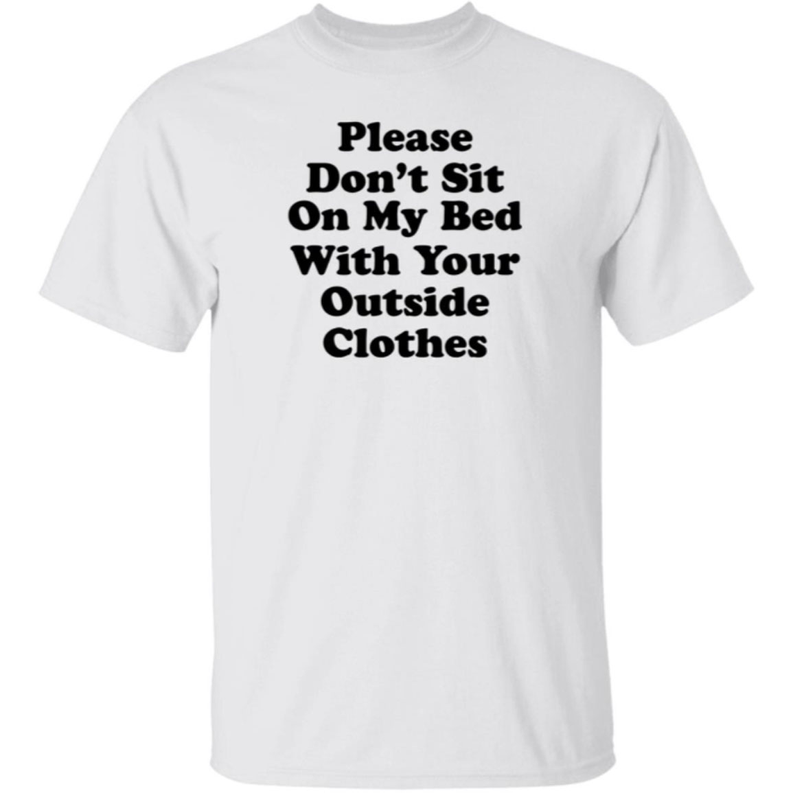 Please Don’t Sit On My Bed With Your Outside Clothes Shirt