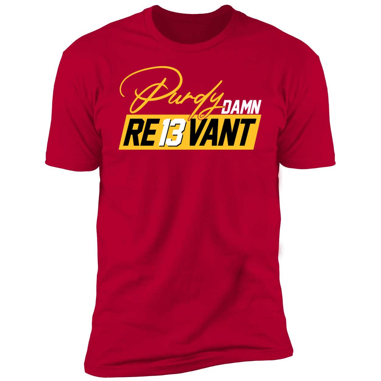 Purdy Damn Re13vant Shirt 5 1.jpg
