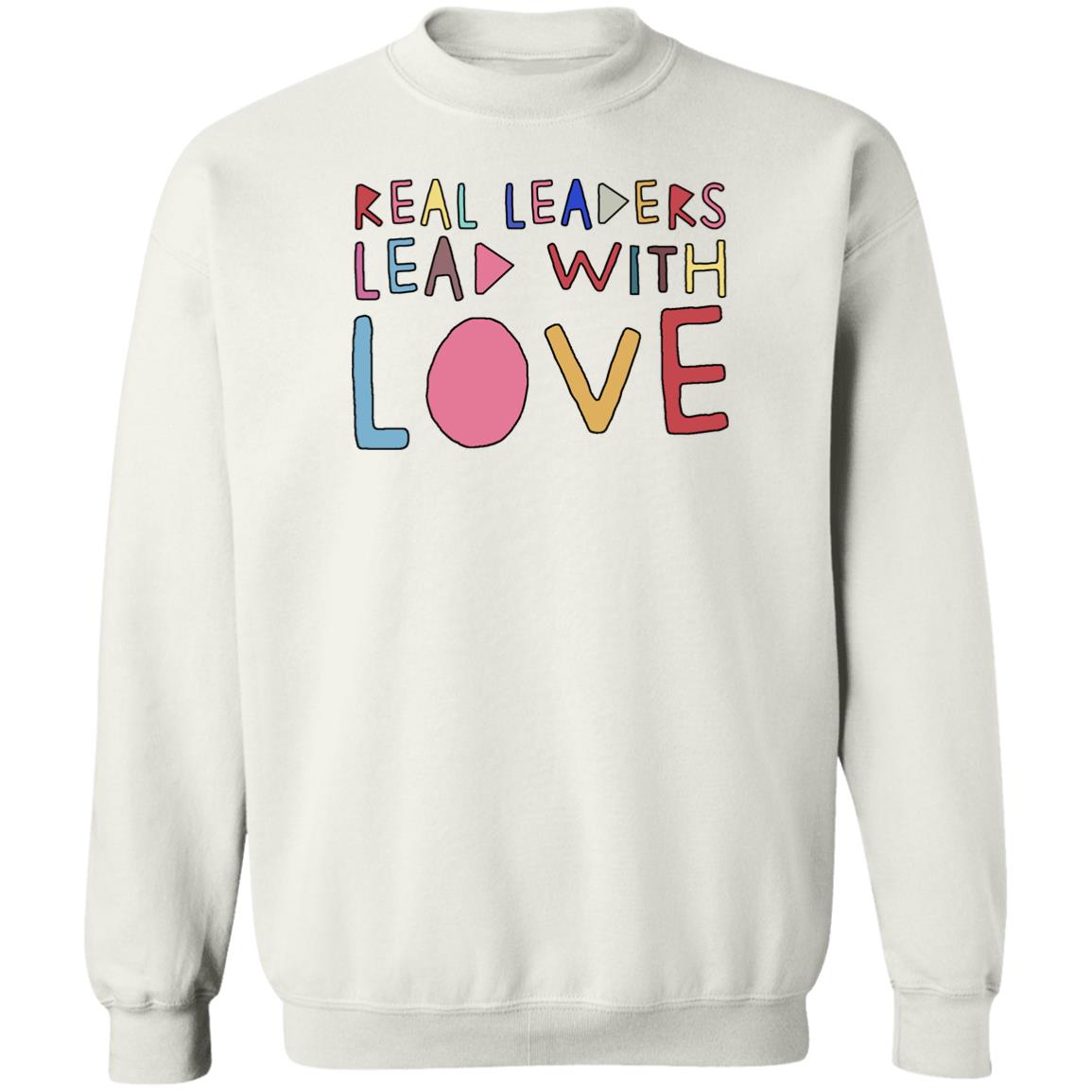 Real Leaders Lead With Love Sweatshirt