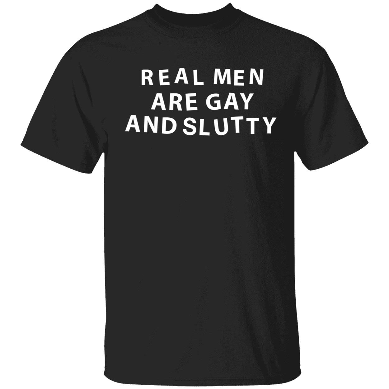 Real Men Are Gay And Slutty Shirt
