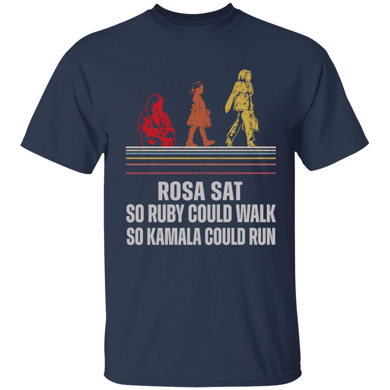 Rosa Sat So Ruby Could Walk So Kamala Could Run Shirt 1 1.jpg
