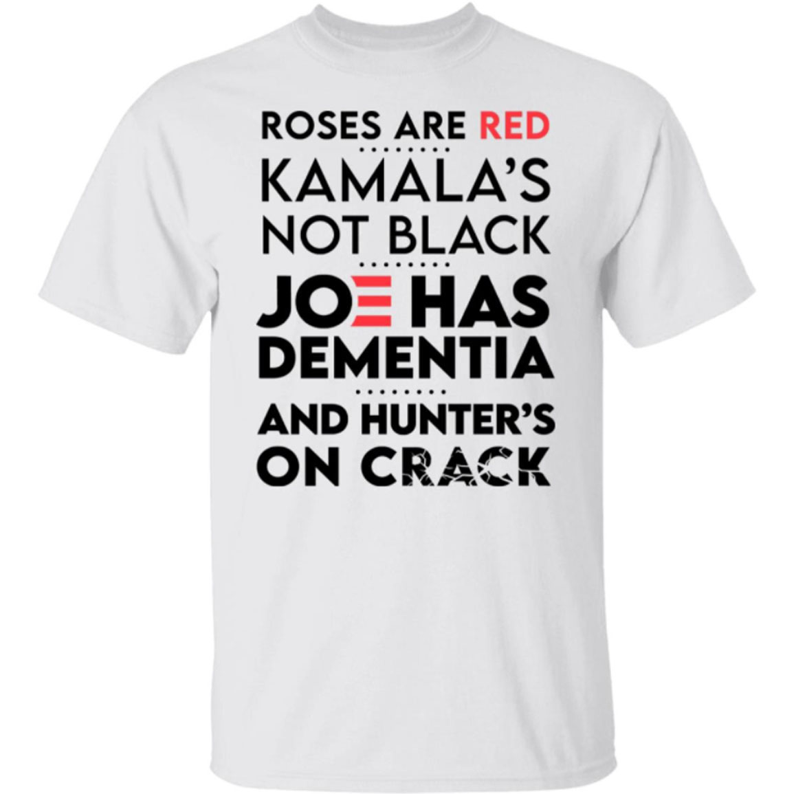 Roses Are Red Kamala's Not Black Joe Has Dementia And Hunter's On Crack Shirt