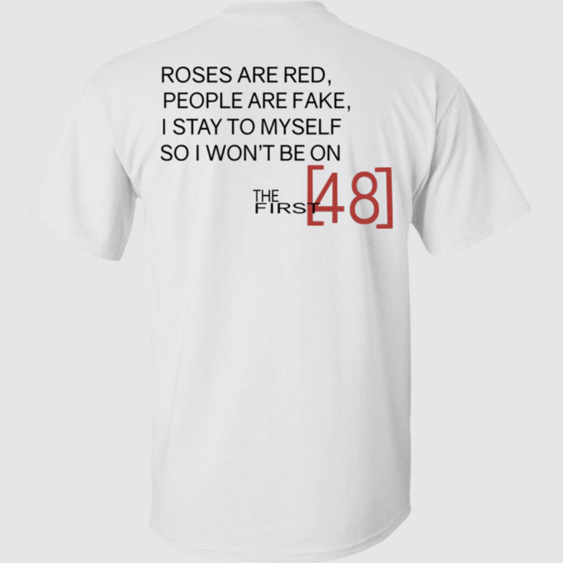 Roses Are Red People Are Fake I Stay To Myself So I Won't Be On Shirt