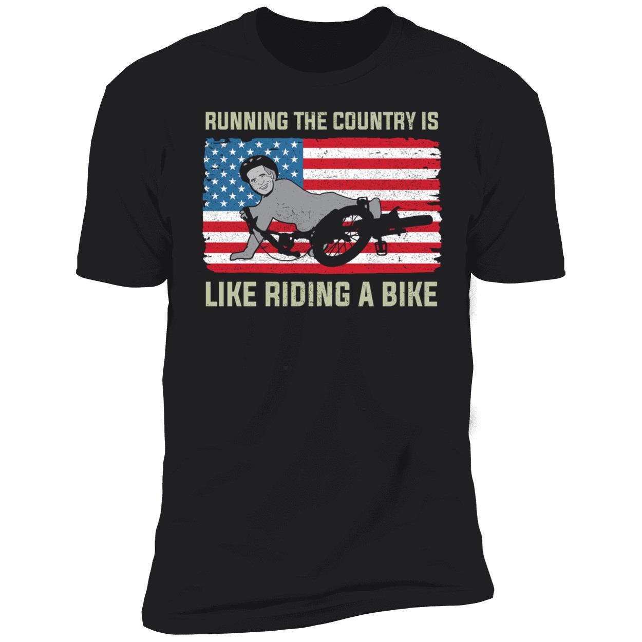 Running The Country Is Like Riding A Bike Premium SS T-Shirt