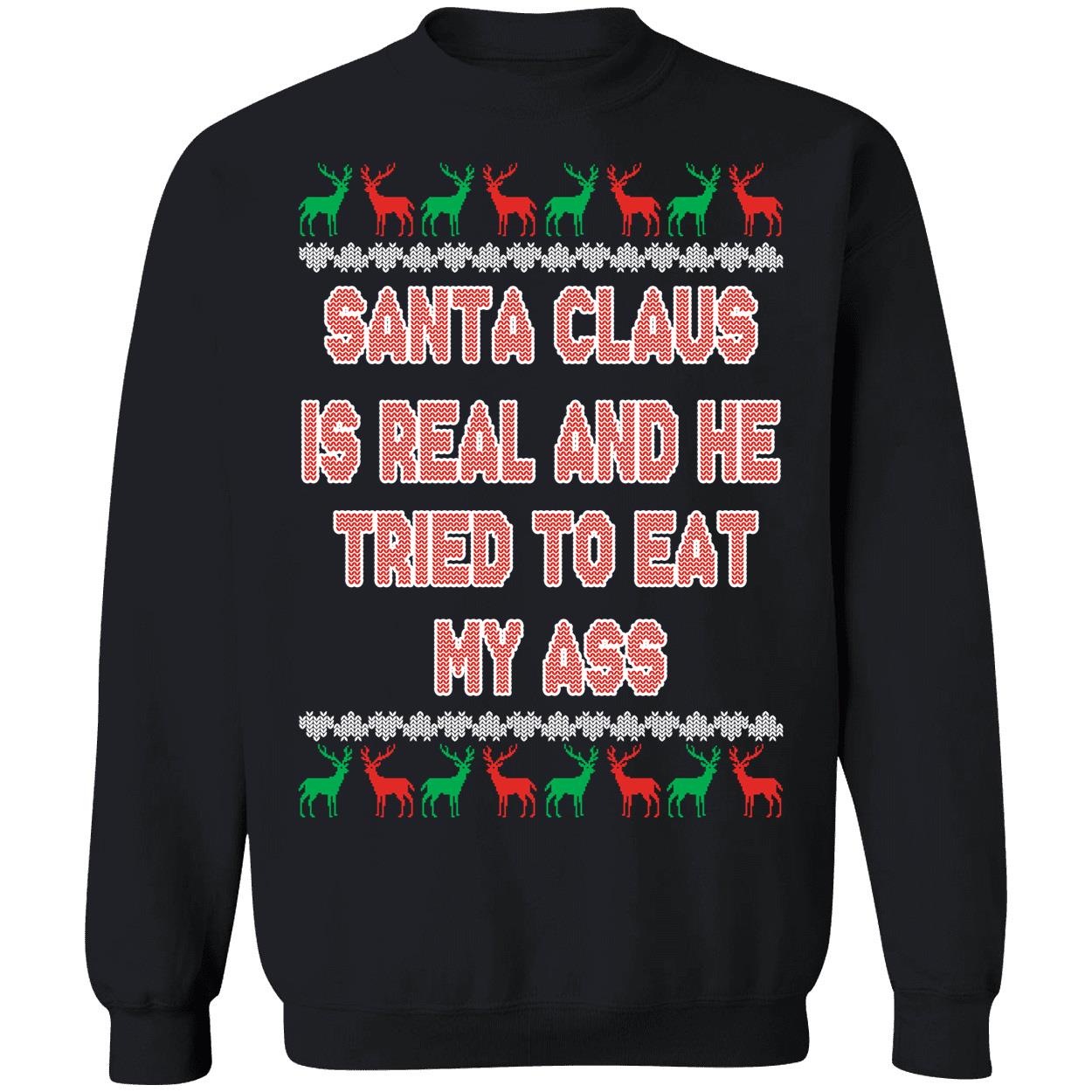 Santa Claus Is Real And He Tried To Eat My Ass Christmas Sweatshirt