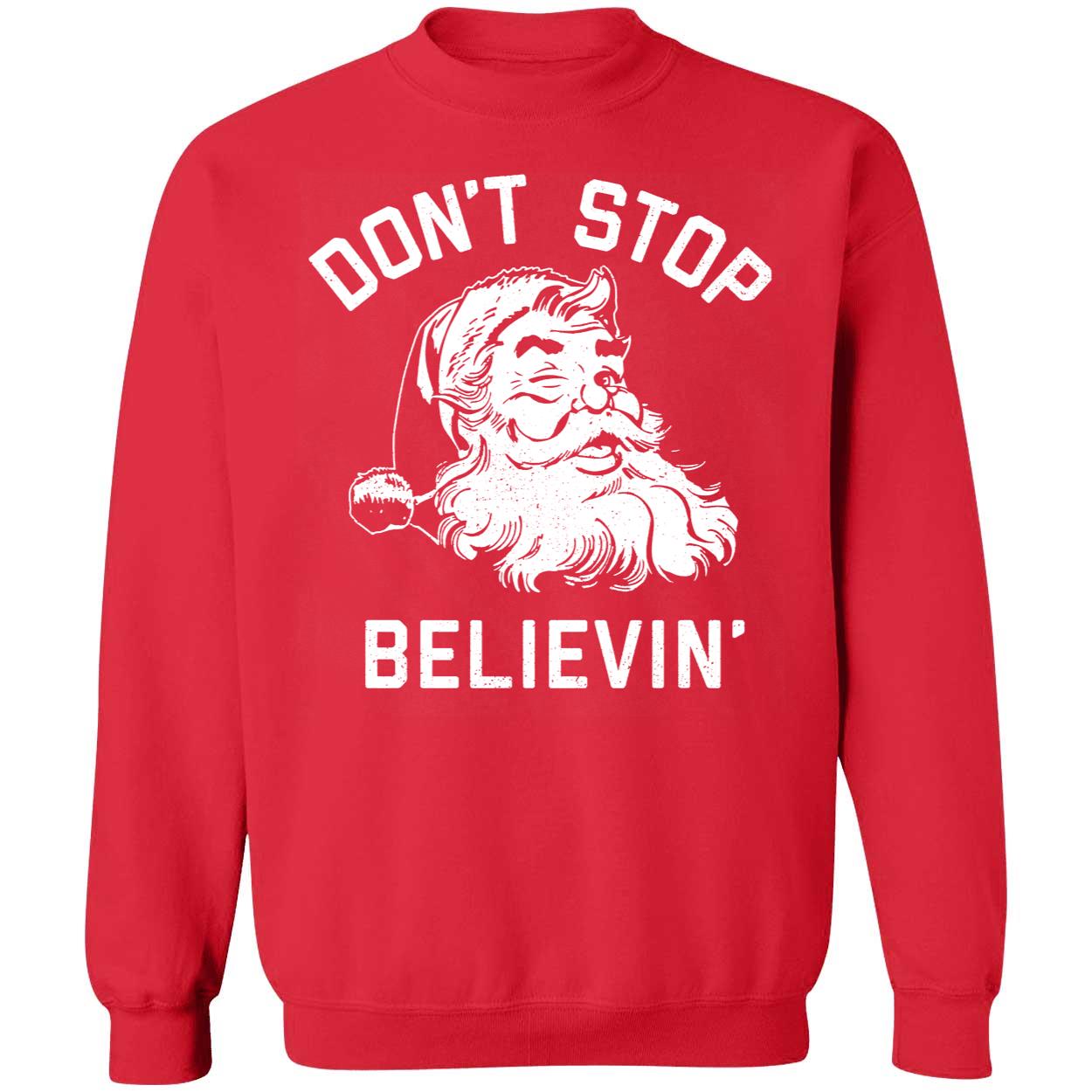 Santa Don't Stop Believing Christmas Sweatshirt