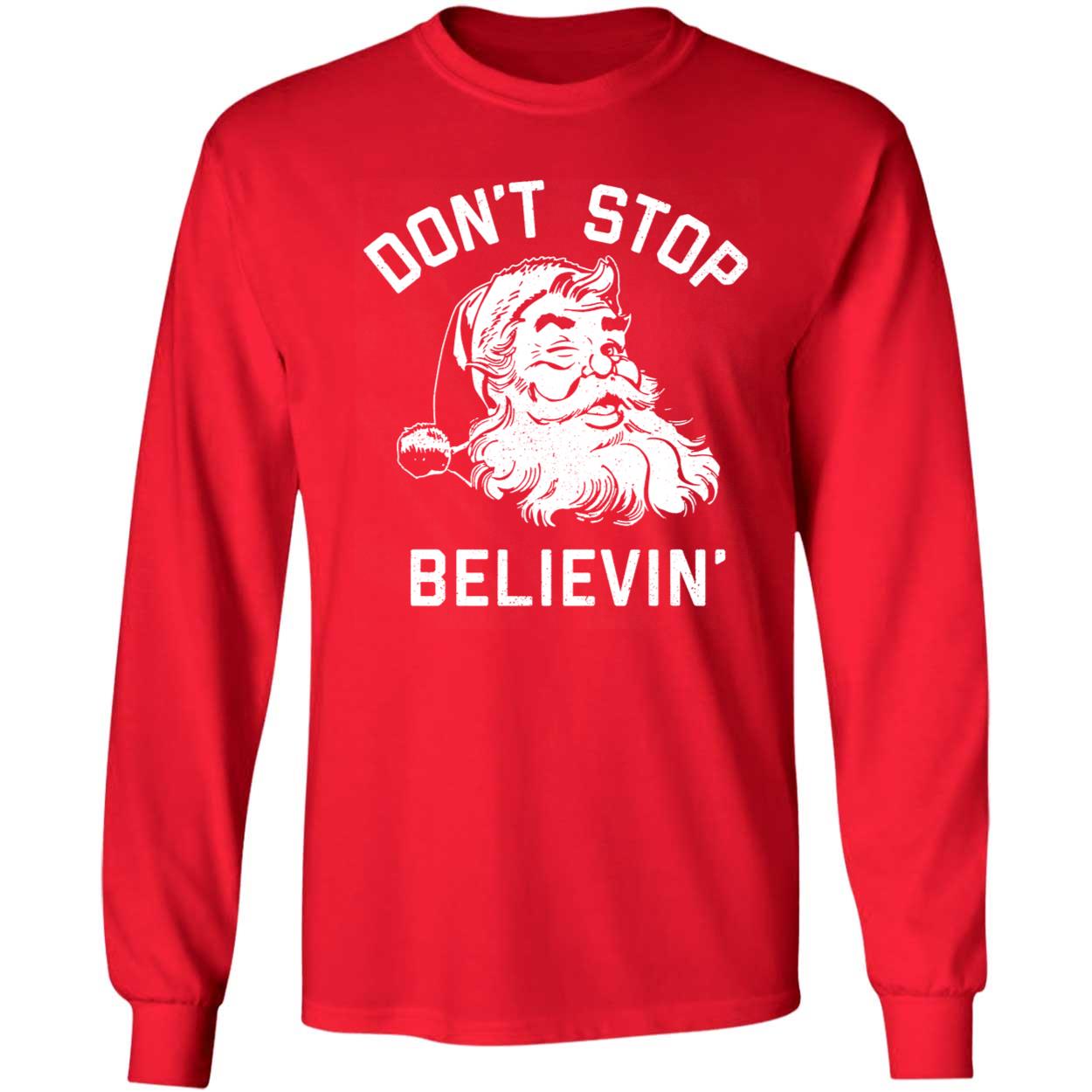 Santa Don't Stop Believing Christmas Long Sleeve Shirt