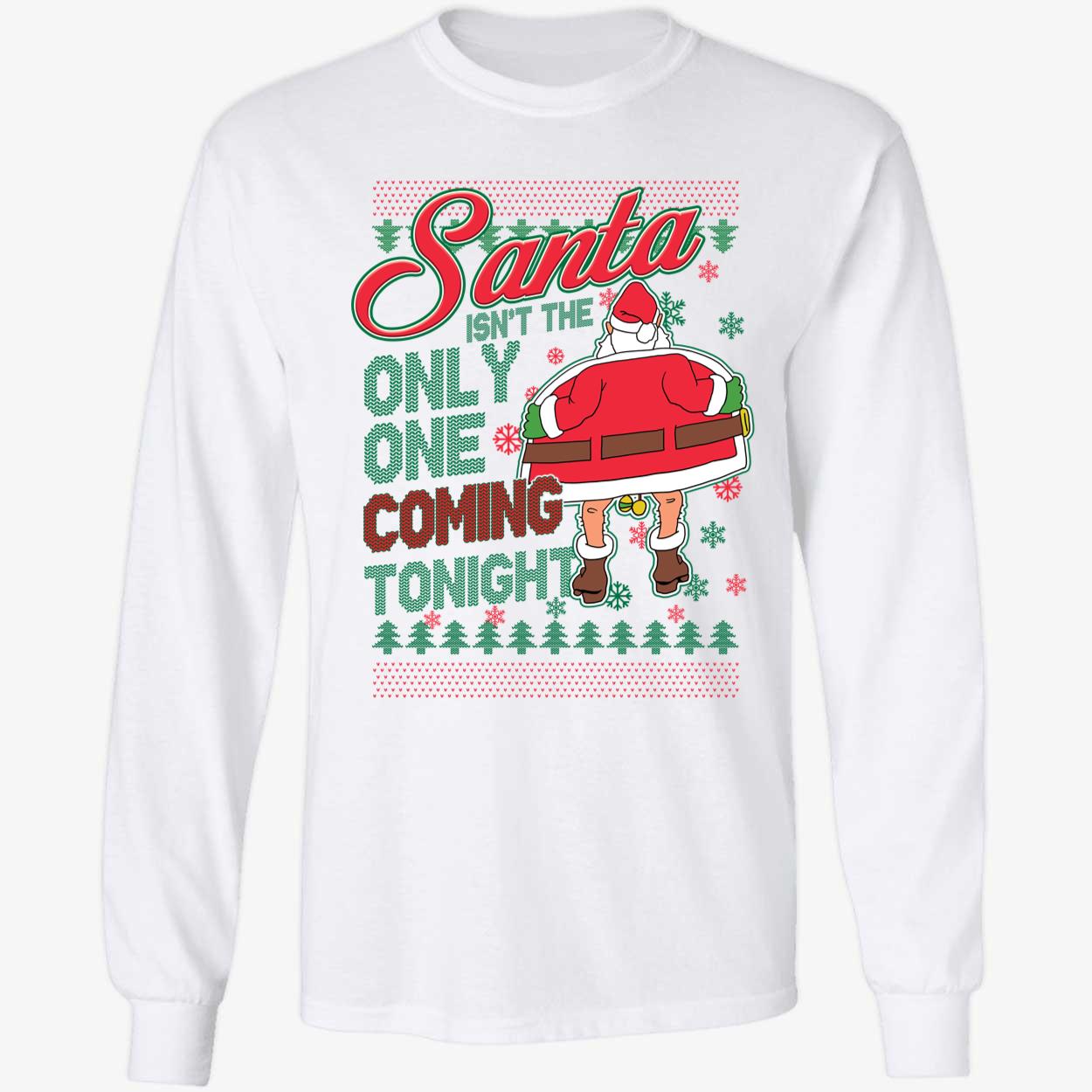 Santa Isnt The Only One Coming Tonight Christmas Shirt 4 1.jpg