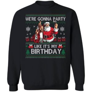 Santa Jesus We're Gonna Party Like It's My Birthday Christmas Sweatshirt