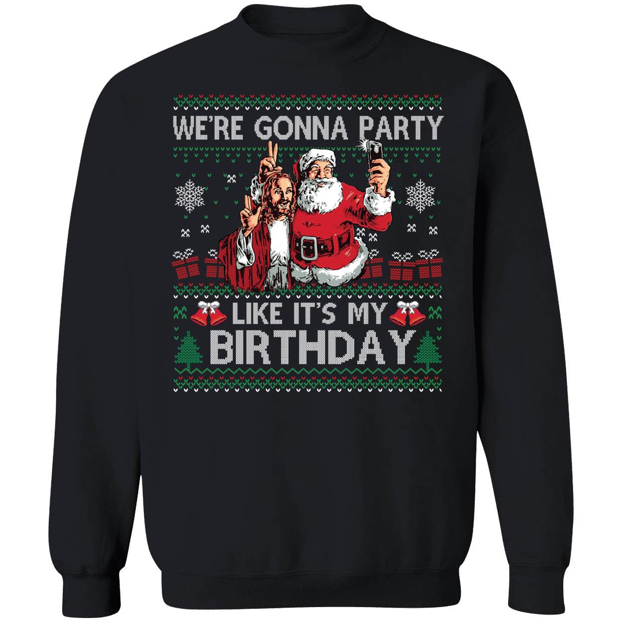 Santa Jesus We're Gonna Party Like It's My Birthday Christmas Sweatshirt