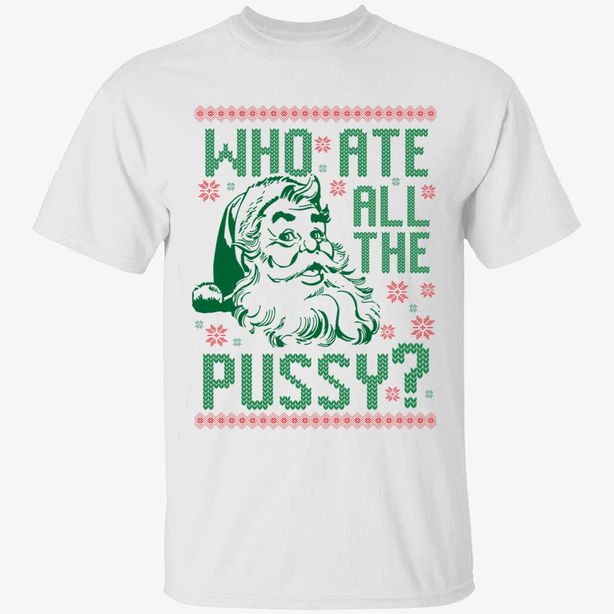 Santa Who Ate All The Pussy Christmas Shirt 1 1.jpg