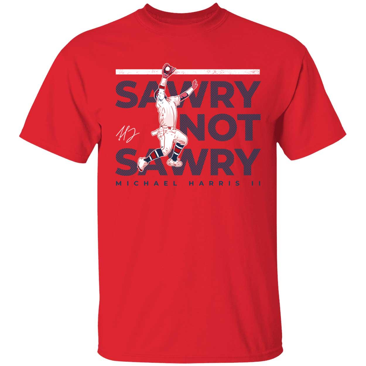 Sawry Not Sawry Michael Harris II Shirt 1 1.jpg