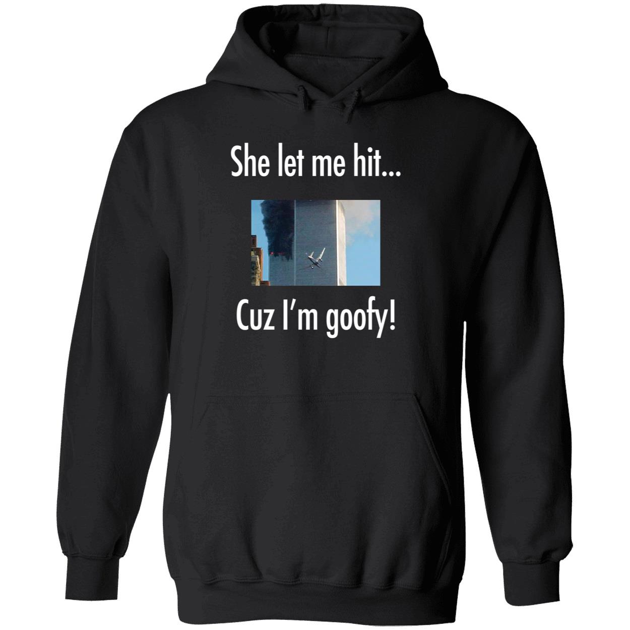 She Let Me Hit Cuz I'm Goofy Hoodie