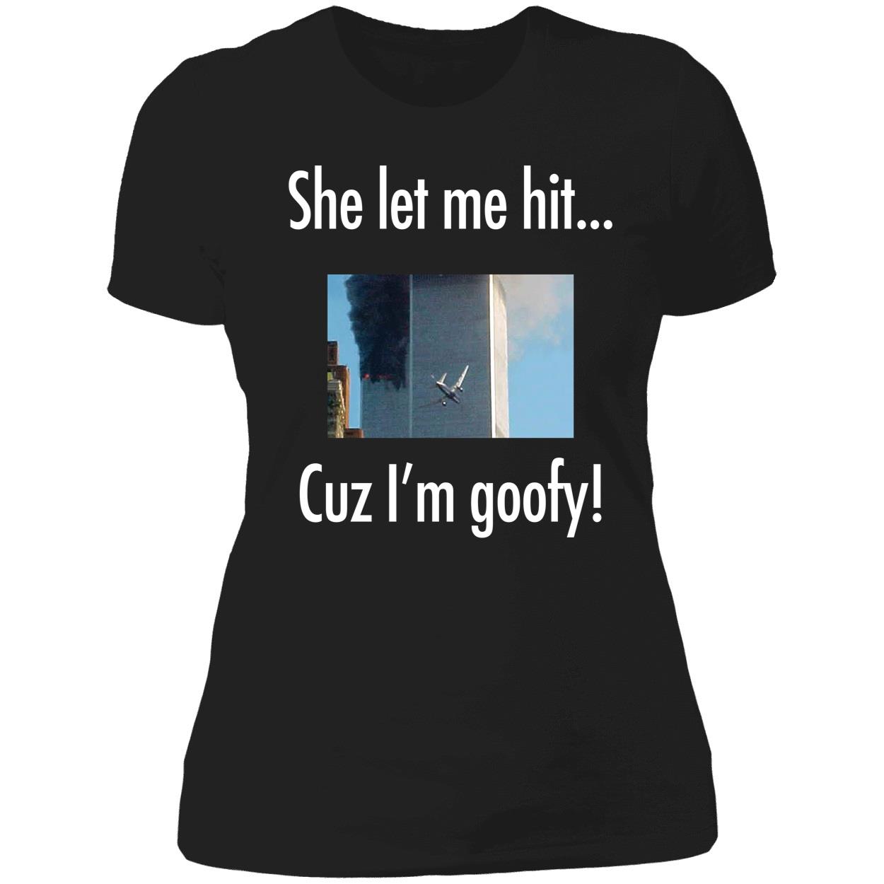 She Let Me Hit Cuz I'm Goofy Ladies Boyfriend Shirt