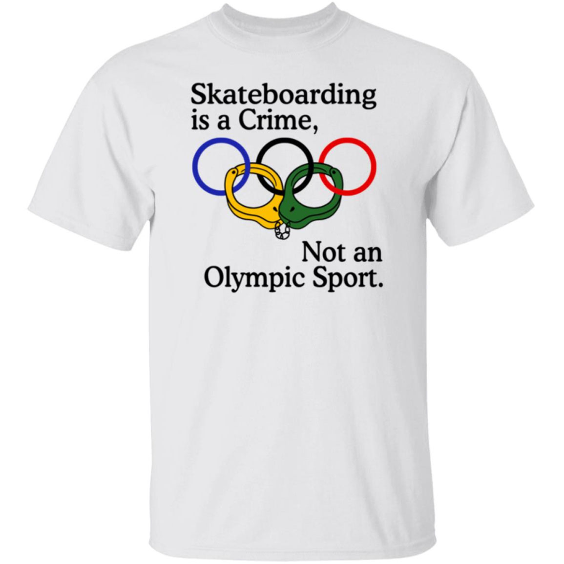 Skateboarding Is A Crime Not An Olympic Sport Shirt