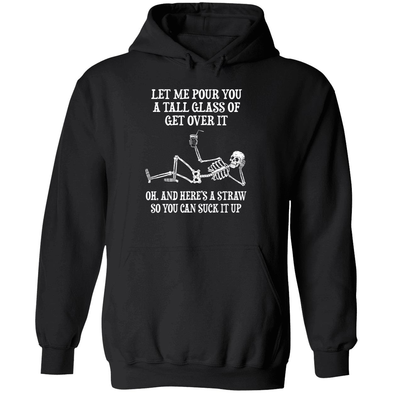 Skeleton Let Me Pour You A Tall Glass Of Get Over It Hoodie
