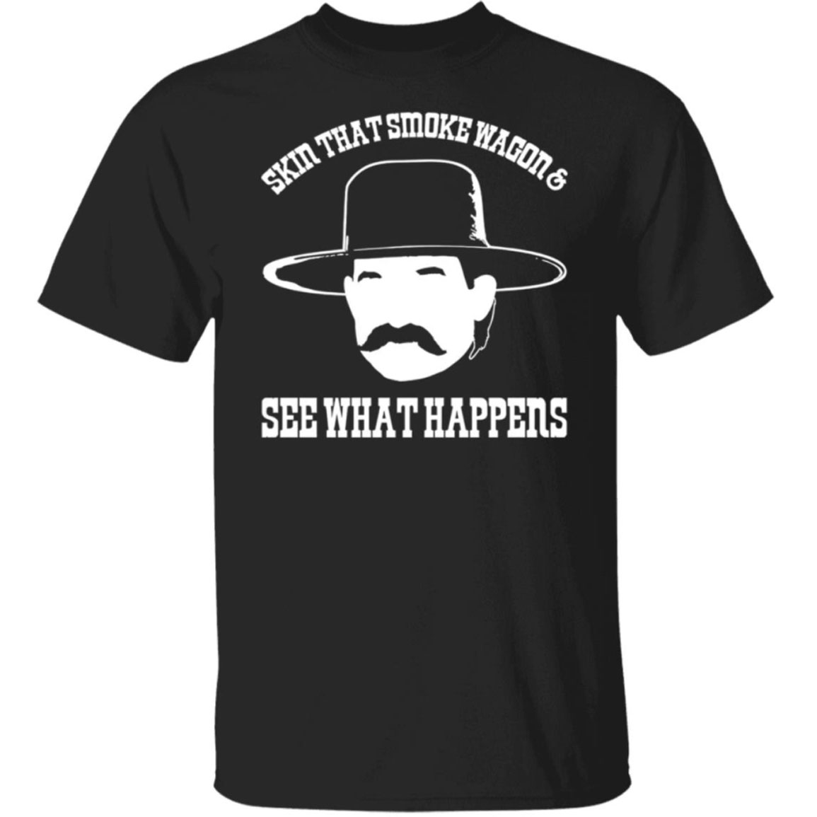 Skin That Smoke Wagon And See What Happens Shirt