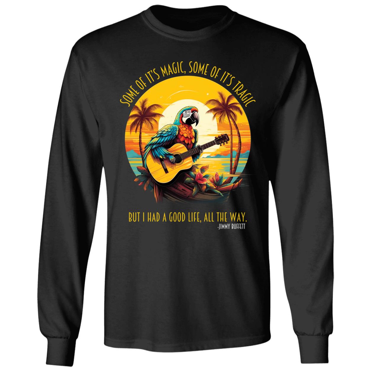 Some Of Its Magic Some Of It Tragic But I Had A Good Life Jimmy Buffett Shirt 4 1.jpg