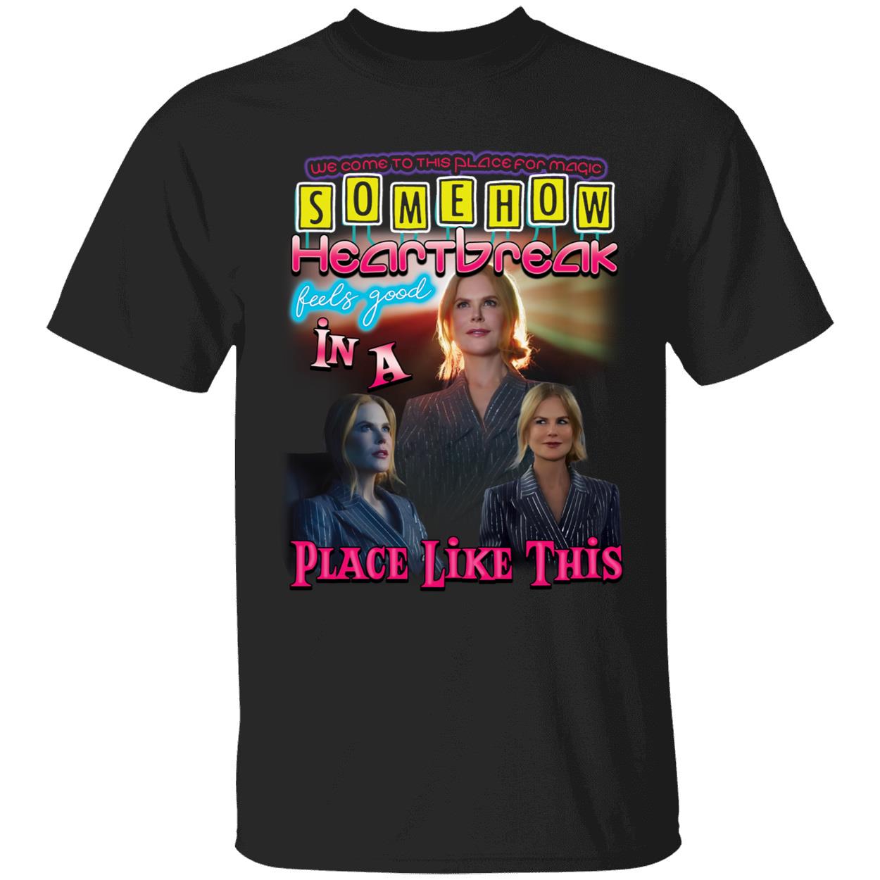 Somehow Heartbreak Feels Good In A Place Like This Nicole Shirt 1 1.jpg