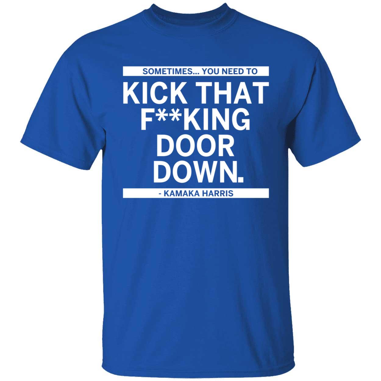 Sometimes You Need To Kick That F king Door Down Kamala Harris Shirt 1 1.jpg