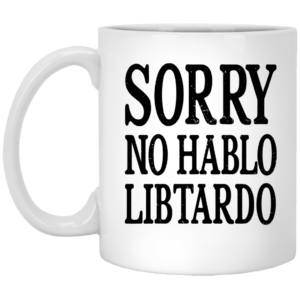Sorry No Hablo Libtardo Mug