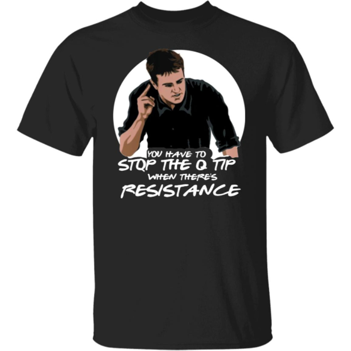 Stop The Q-tip When There's Resistance Shirt