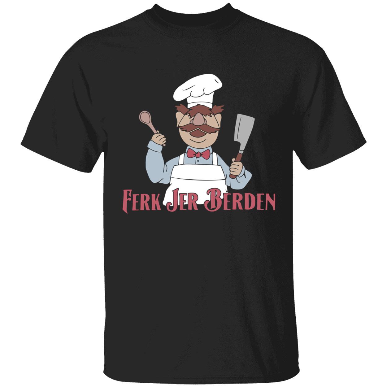 Swedish Chef Ferk Jer Berden Shirt