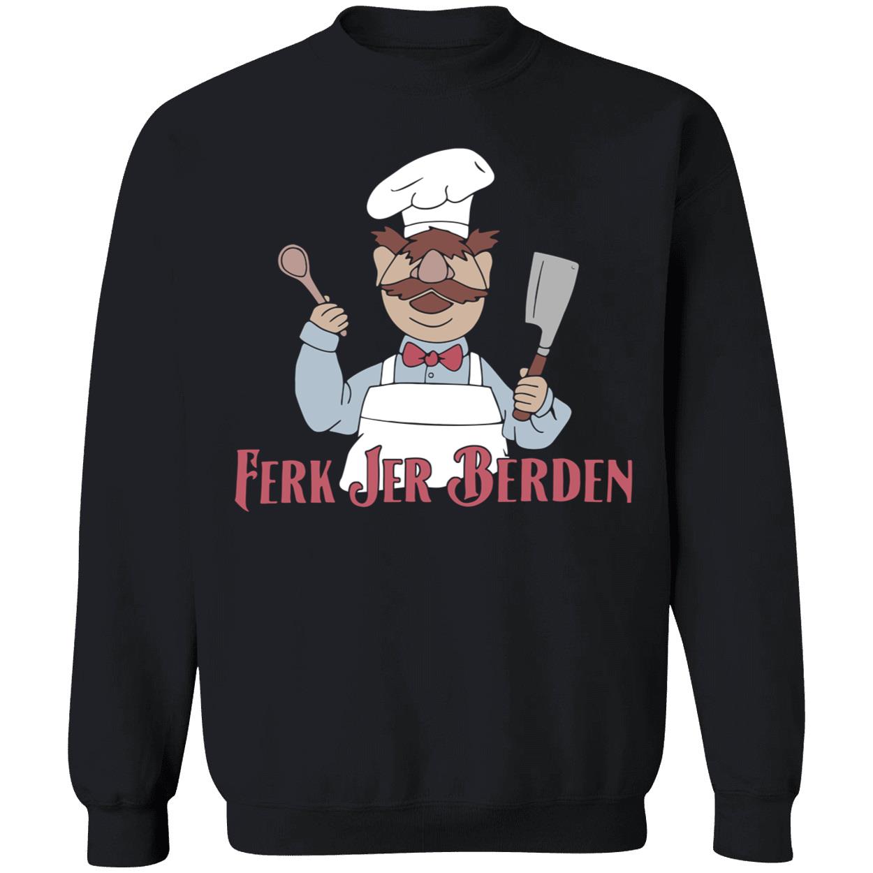 Swedish Chef Ferk Jer Berden Sweatshirt