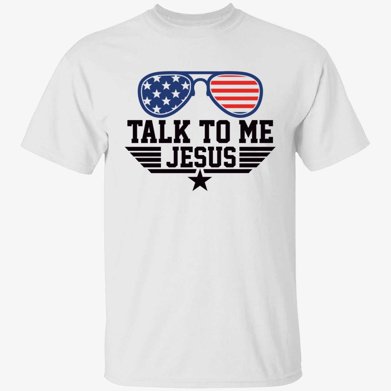 Talk To Me Jesus Shirt