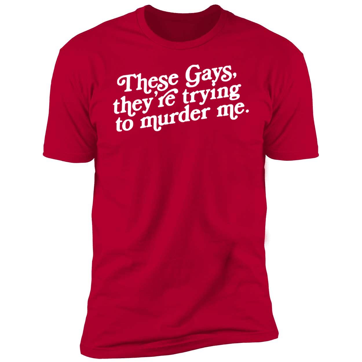 Tanya These Gays Are Trying To Murder Me Shirt 5 1.jpg