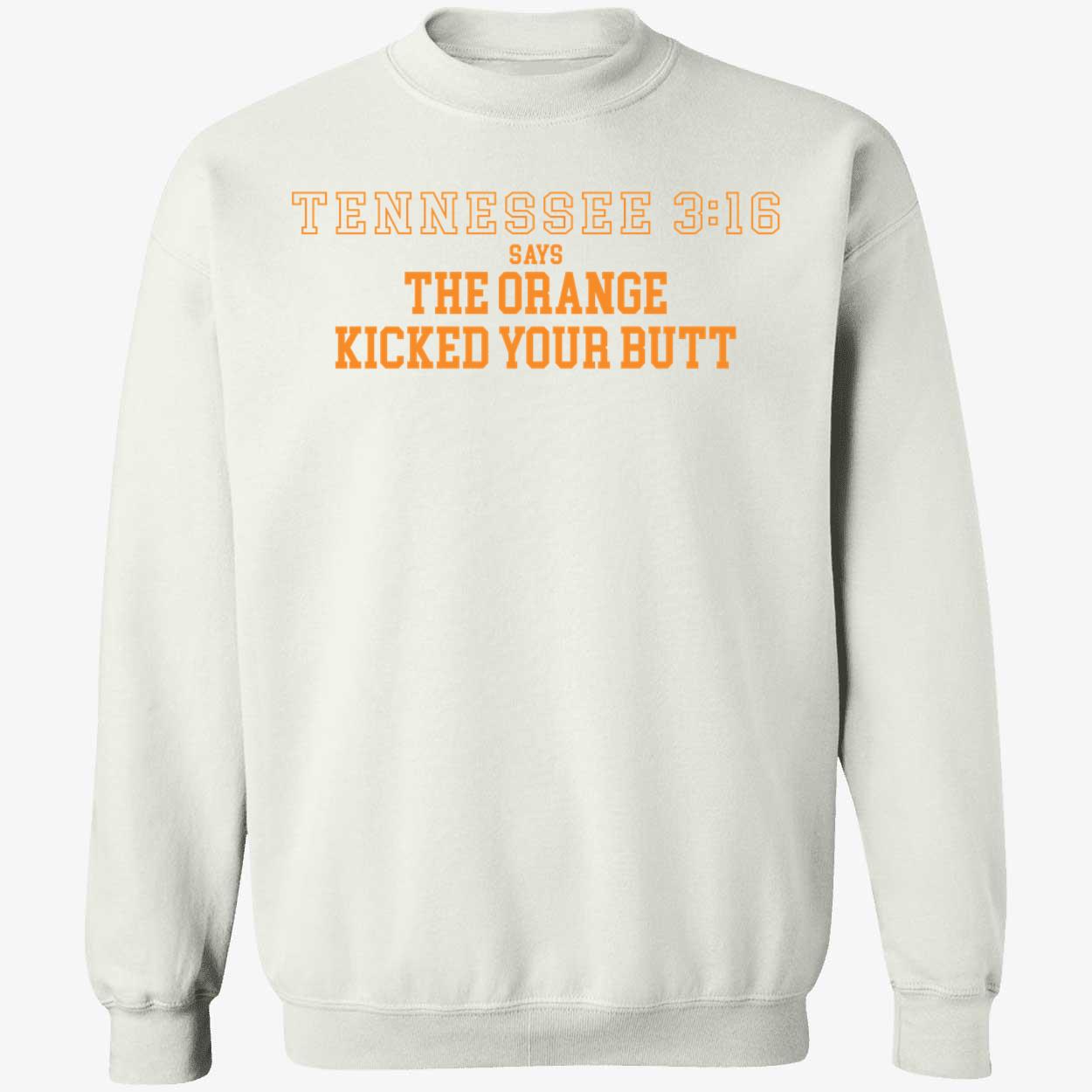 Tennessee 3 16 Says The Orange Kicked Your Butt Sweatshirt
