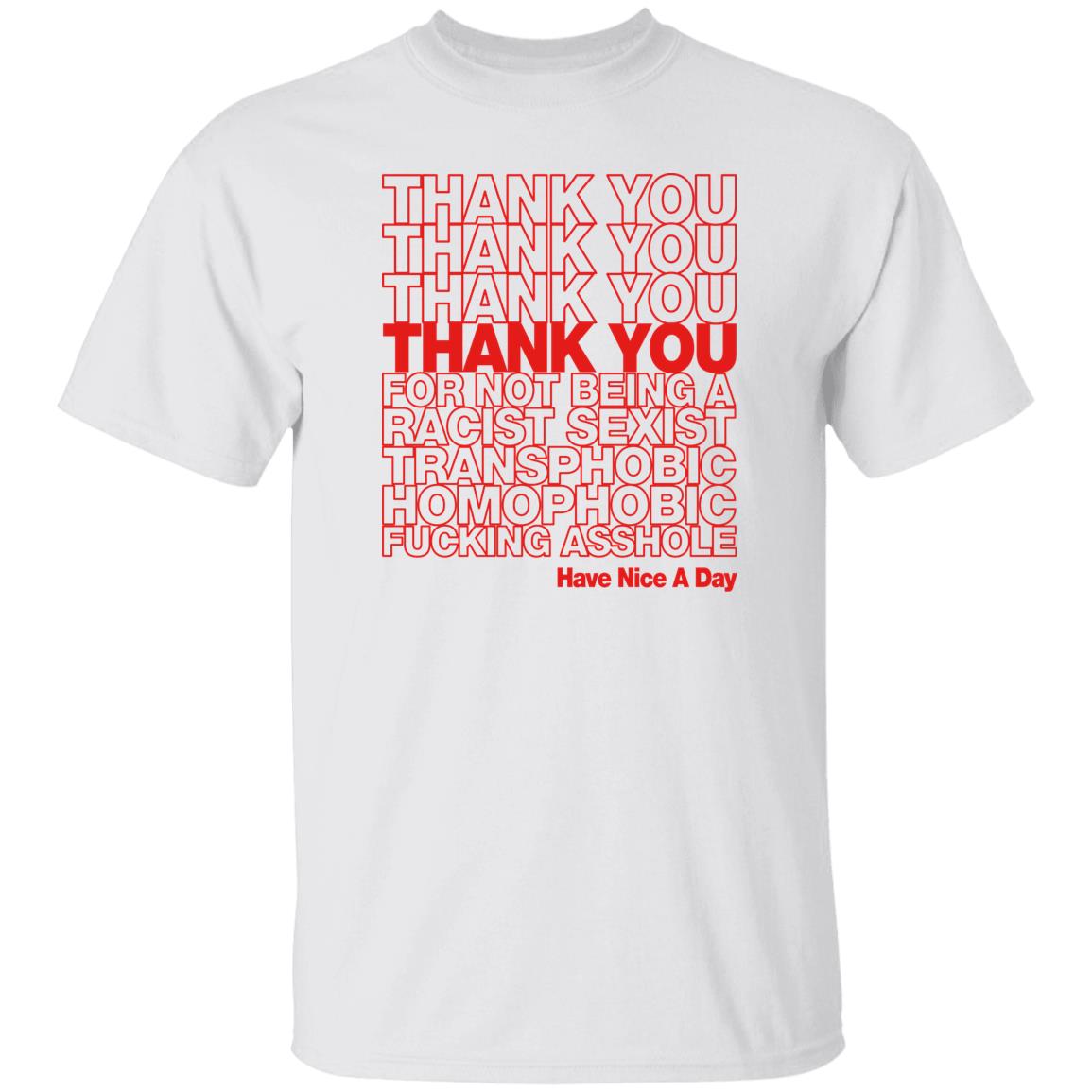 Thank You For Not Being A Racist Sexist Transphobic Homophobic Shirt