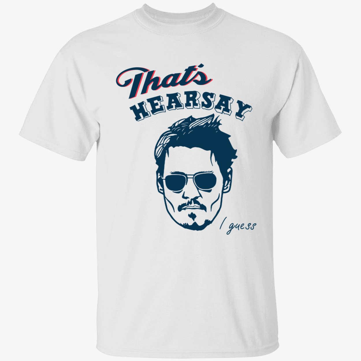 That's Hearsay I Guess Johnny Depp Shirt