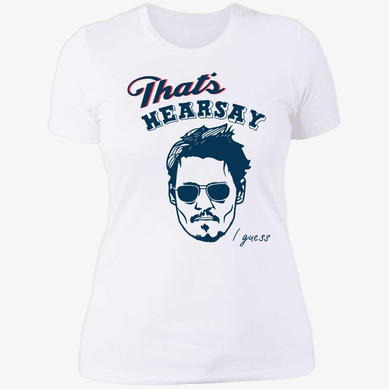 That's Hearsay I Guess Johnny Depp Ladies Boyfriend Shirt