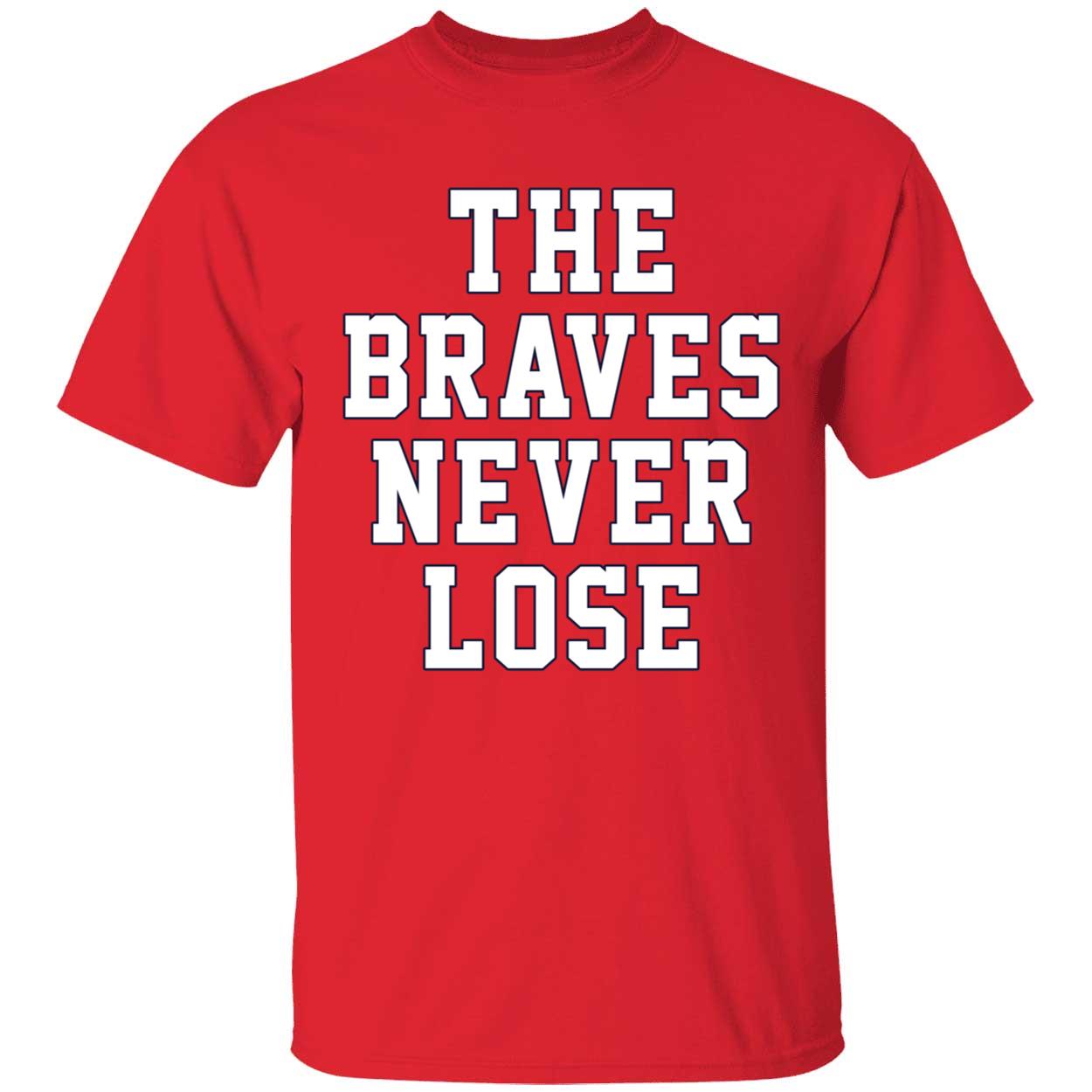 The Braves Never Lose Shirt
