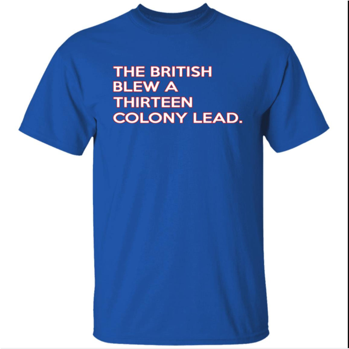 The British Blew A Thirteen Colony Lead Shirt