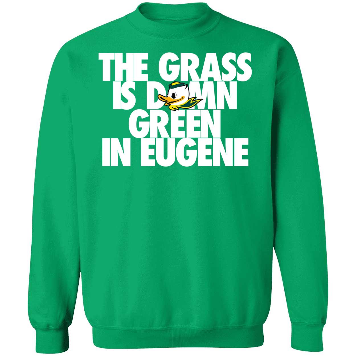 The Grass Is Damn Green In Eugene Shirt 3 1.jpg