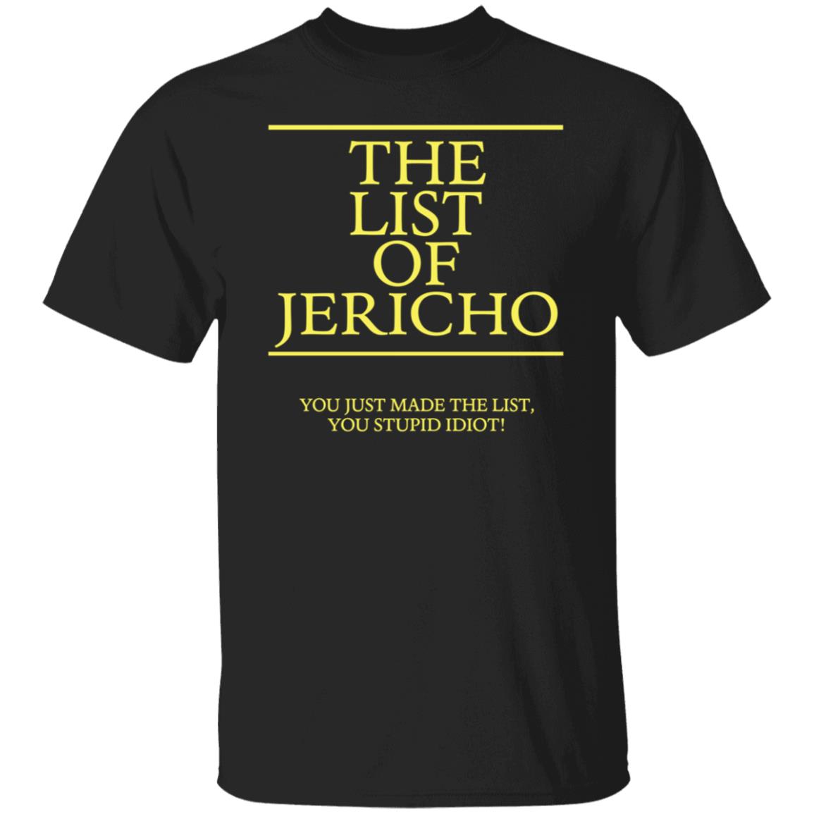 The List Of Jericho You Just Made The List You Stupid Idiot Shirt