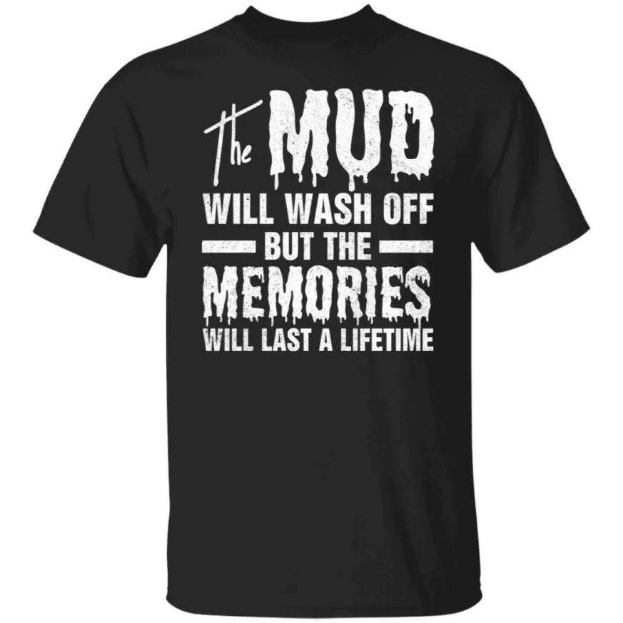The Mud Will Wash Off But The Memories Will Last A Lifetime Shirt