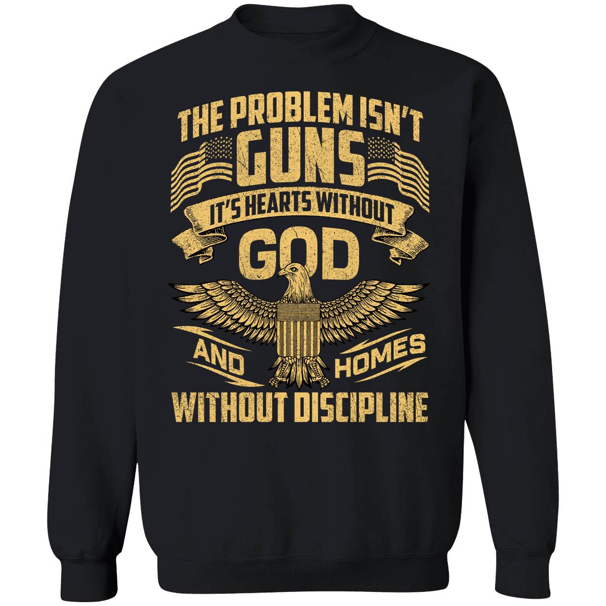 The Problem Isn't Guns It's Hearts Without God And Homes Sweatshirt