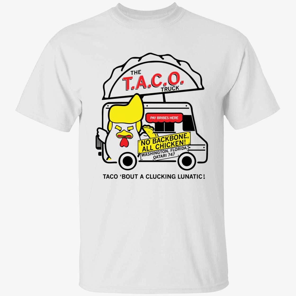 The Taco Truck Trump Taco bout A Clucking Lunatic Shirt 1 1.jpg