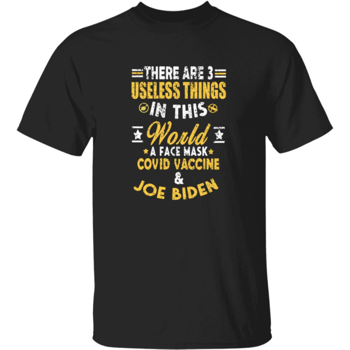 There Are 3 Useless Things In This World A Face Mask Covid Vaccin Joe Biden Shirt