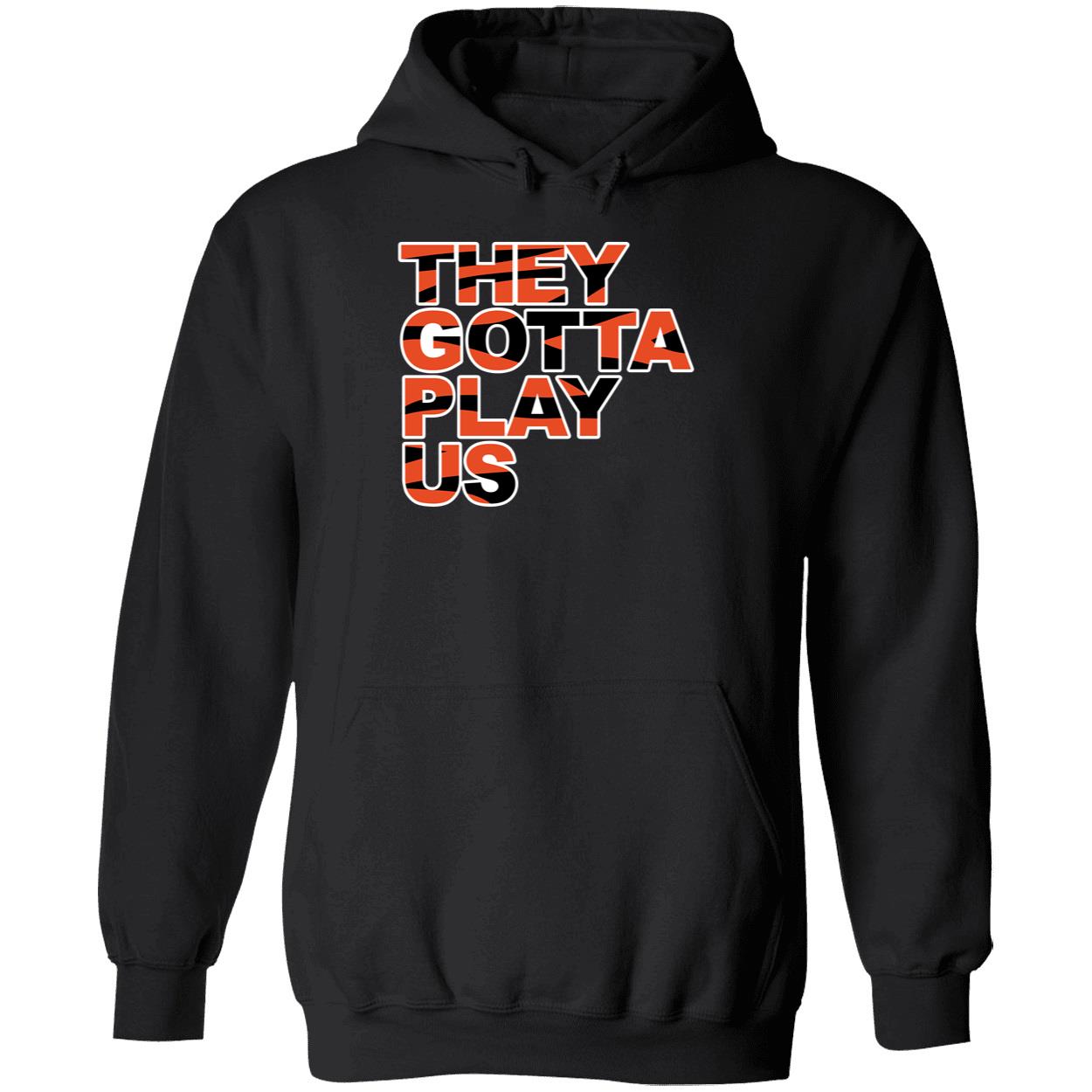 They Gotta Play Us Cincinnati Shirt 2 1.jpg