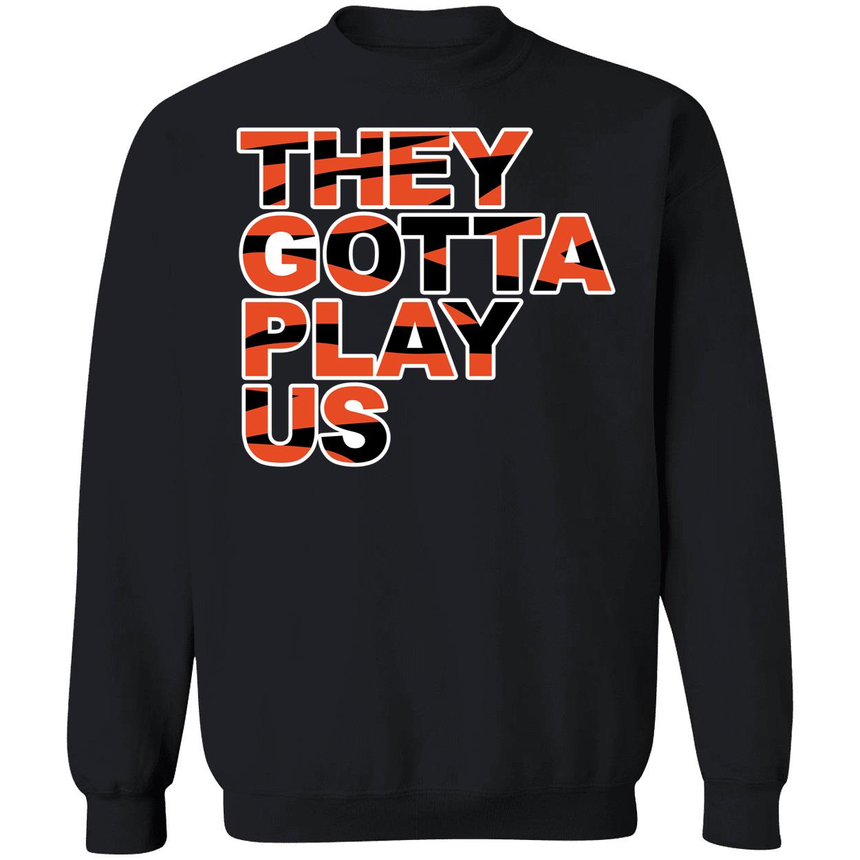 They Gotta Play Us Cincinnati Shirt 3 1.jpg