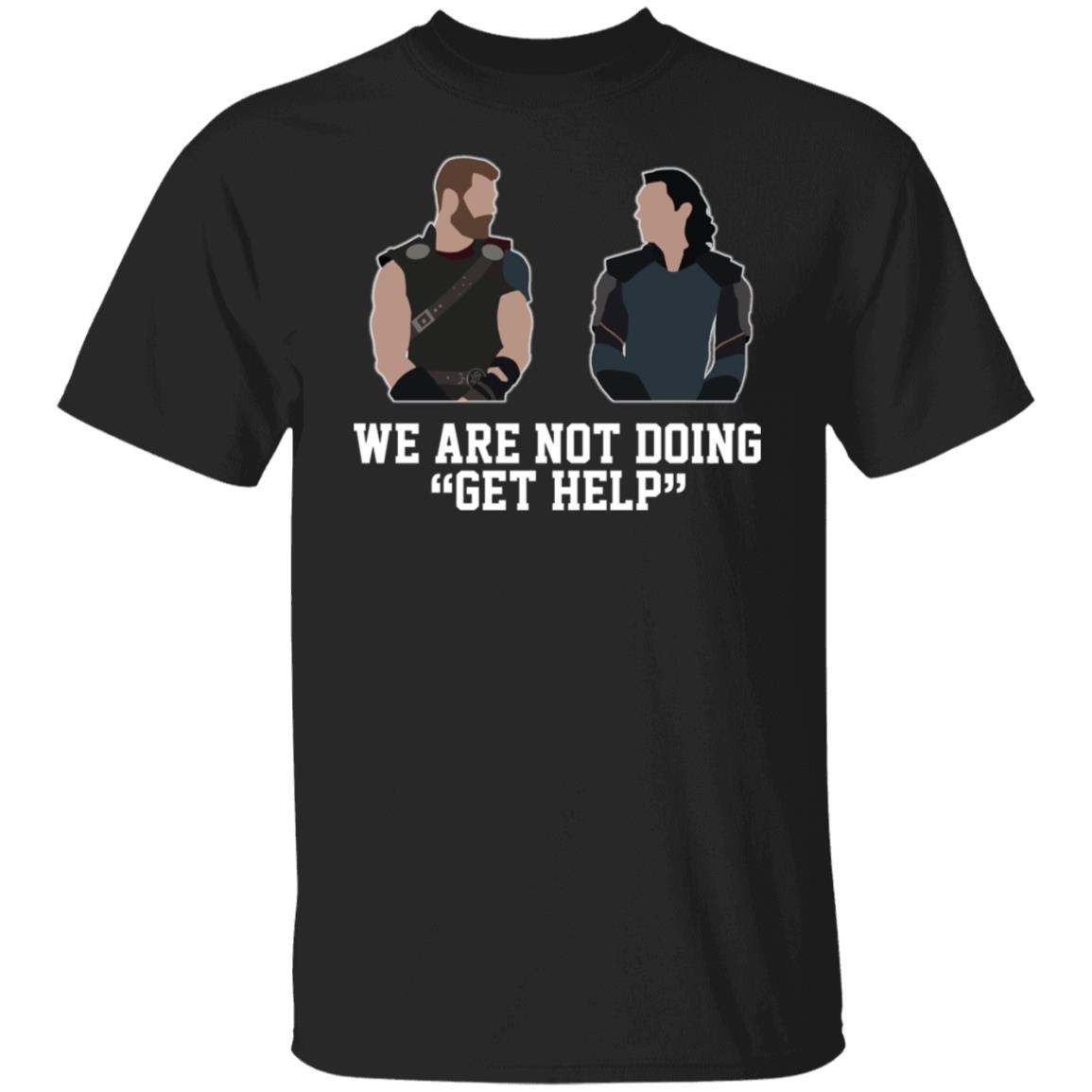Thor And Loki We Are Not Doing Get Help Shirt