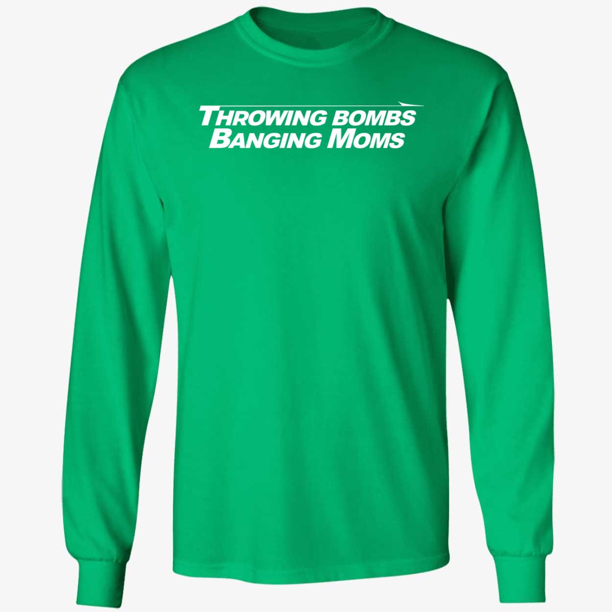 Throwing Bombs Banging Moms Long Sleeve Shirt