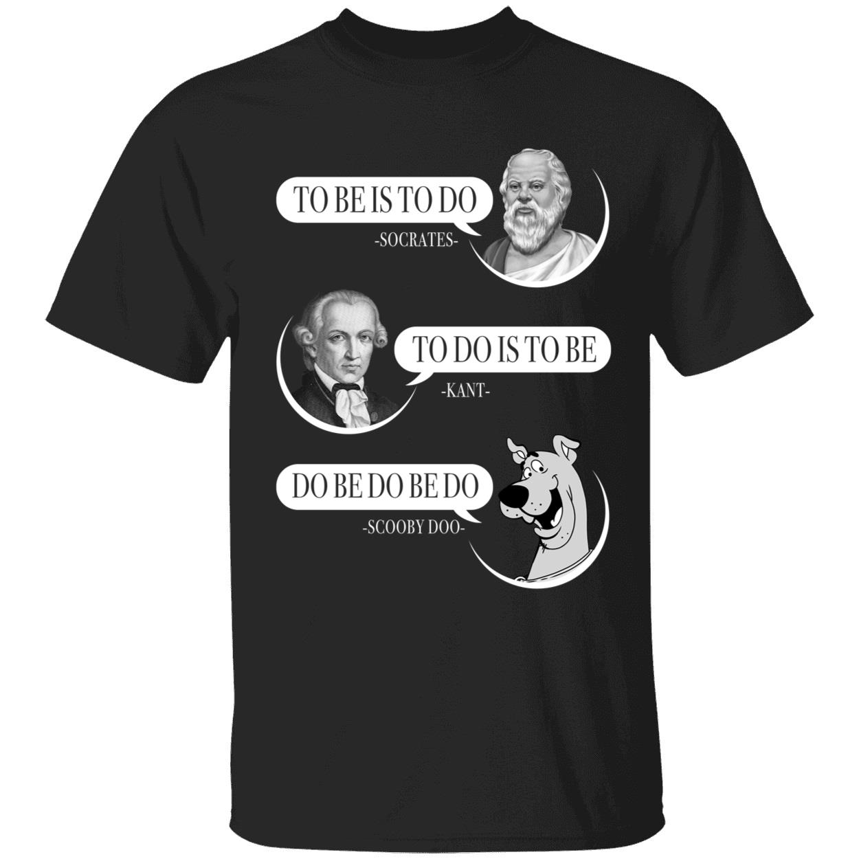 To Be Is To Do Socrates To Do Is To Be Kant Do Be Do Be Do Shirt 1 1.jpg
