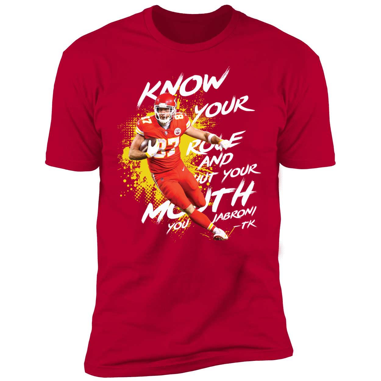 Travis Kelce Know Your Role Shut Your Mouth Shirt 5 1.jpg