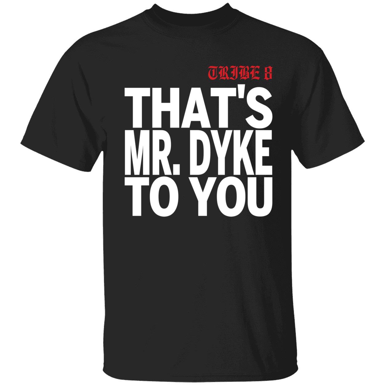Tribe 8 That Mr Dyke To You Shirt 1 1.jpg