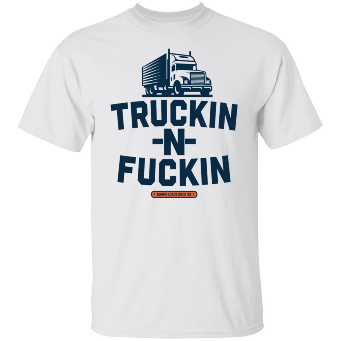 Truckin N Fuckin Shirt